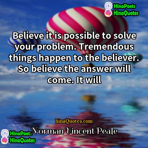 Norman Vincent Peale Quotes | Believe it is possible to solve your